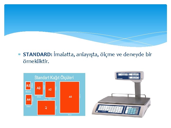  STANDARD: İmalatta, anlayışta, ölçme ve deneyde bir örnekliktir. 