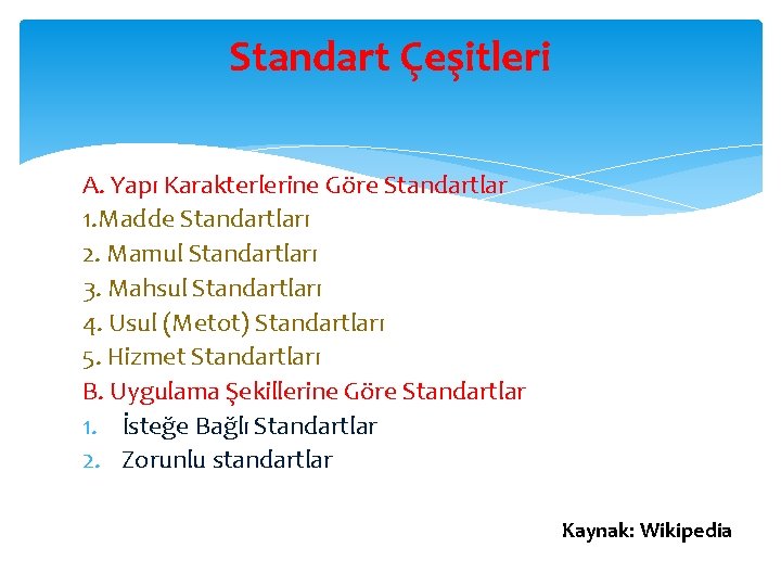 Standart Çeşitleri A. Yapı Karakterlerine Göre Standartlar 1. Madde Standartları 2. Mamul Standartları 3.