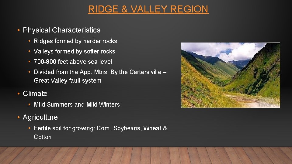 RIDGE & VALLEY REGION • Physical Characteristics • Ridges formed by harder rocks •