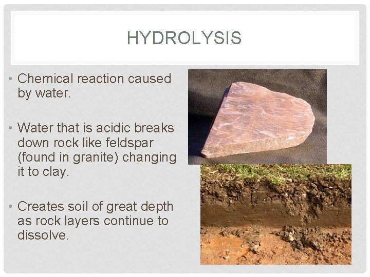 HYDROLYSIS • Chemical reaction caused by water. • Water that is acidic breaks down