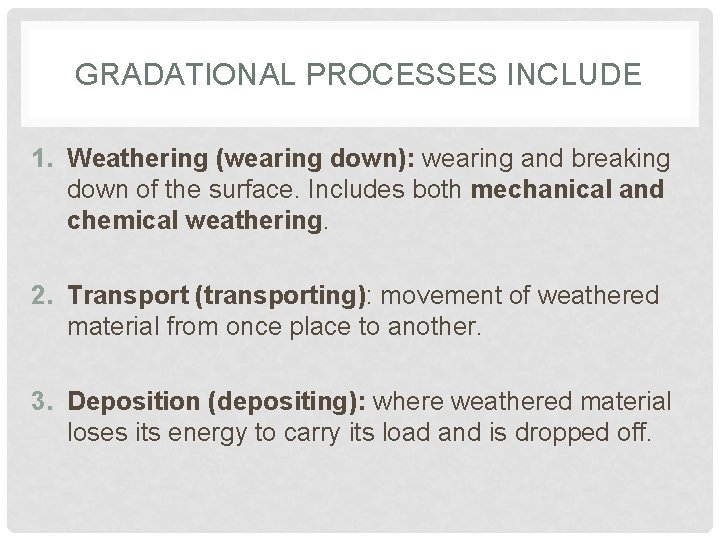 GRADATIONAL PROCESSES INCLUDE 1. Weathering (wearing down): wearing and breaking down of the surface.
