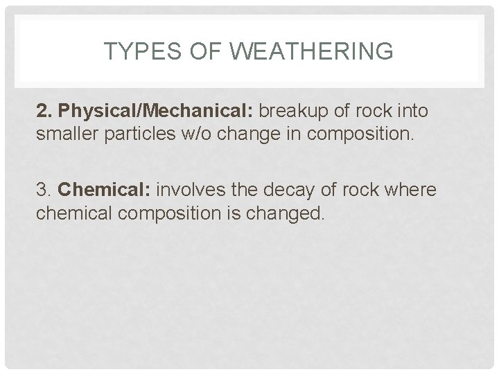 TYPES OF WEATHERING 2. Physical/Mechanical: breakup of rock into smaller particles w/o change in
