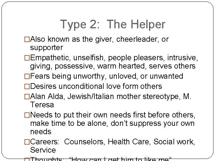 Type 2: The Helper �Also known as the giver, cheerleader, or supporter �Empathetic, unselfish,