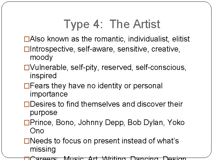 Type 4: The Artist �Also known as the romantic, individualist, elitist �Introspective, self-aware, sensitive,