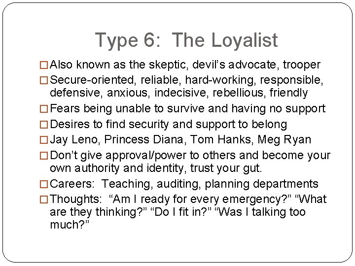 Type 6: The Loyalist � Also known as the skeptic, devil’s advocate, trooper �