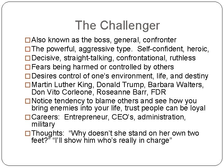 The Challenger � Also known as the boss, general, confronter � The powerful, aggressive
