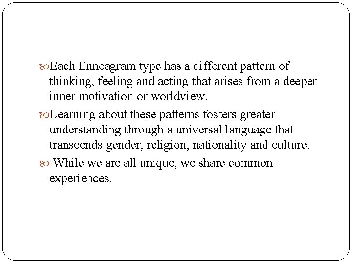  Each Enneagram type has a different pattern of thinking, feeling and acting that