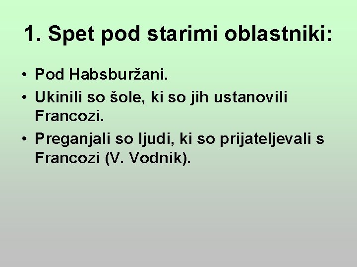 1. Spet pod starimi oblastniki: • Pod Habsburžani. • Ukinili so šole, ki so