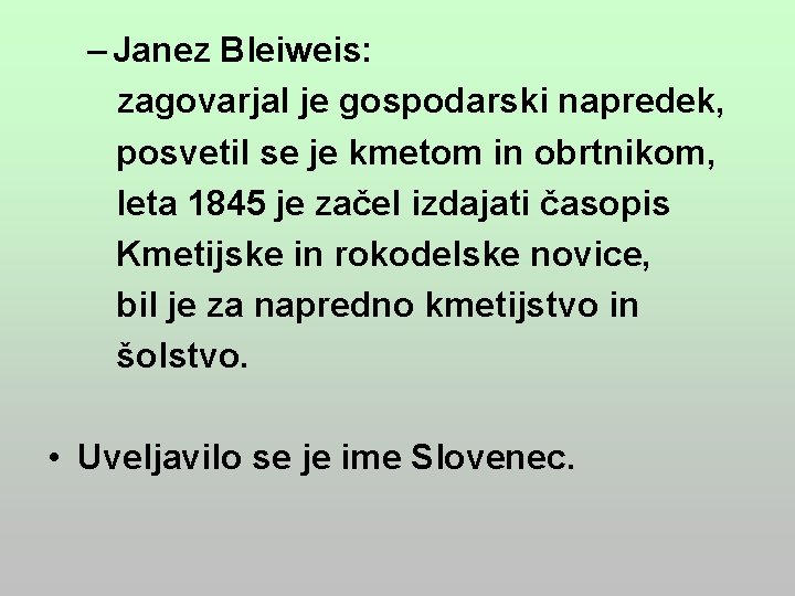 – Janez Bleiweis: zagovarjal je gospodarski napredek, posvetil se je kmetom in obrtnikom, leta