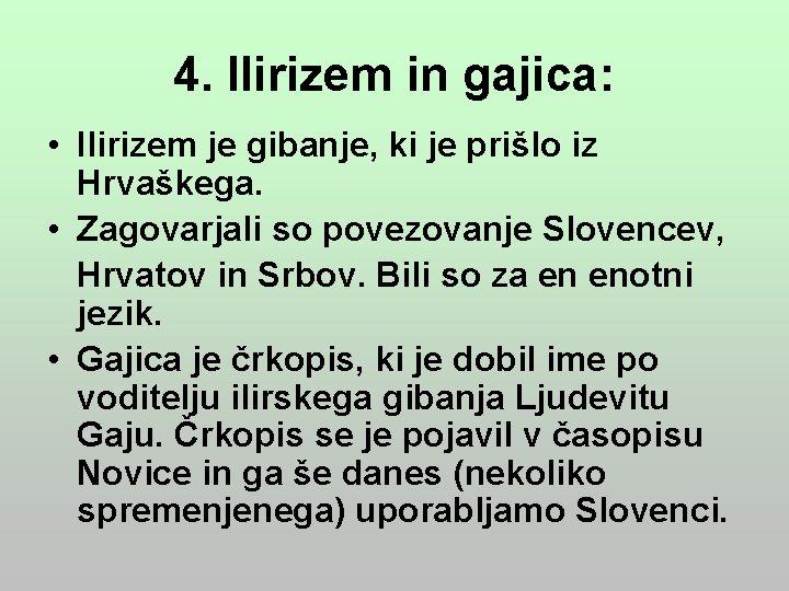 4. Ilirizem in gajica: • Ilirizem je gibanje, ki je prišlo iz Hrvaškega. •