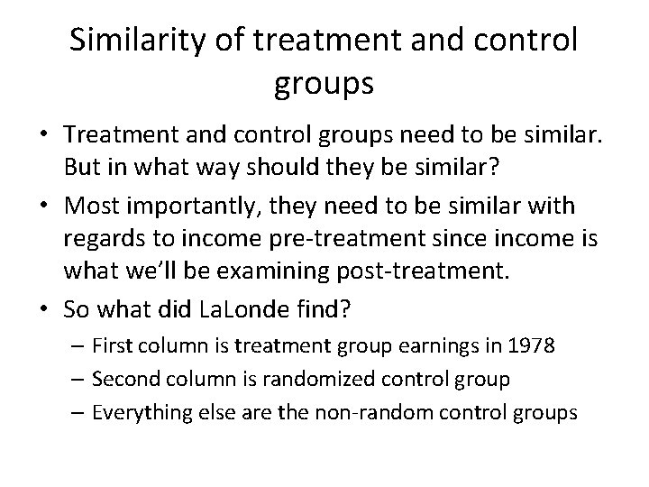 Similarity of treatment and control groups • Treatment and control groups need to be