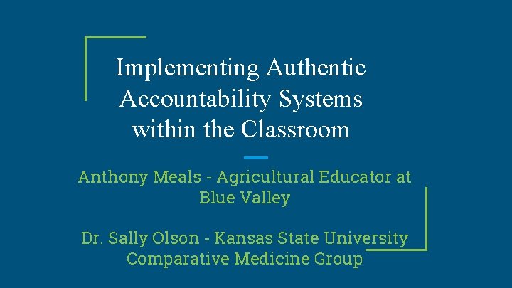 Implementing Authentic Accountability Systems within the Classroom Anthony Meals - Agricultural Educator at Blue