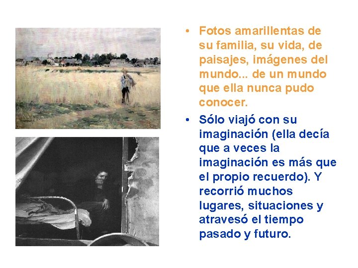  • . • Fotos amarillentas de su familia, su vida, de paisajes, imágenes