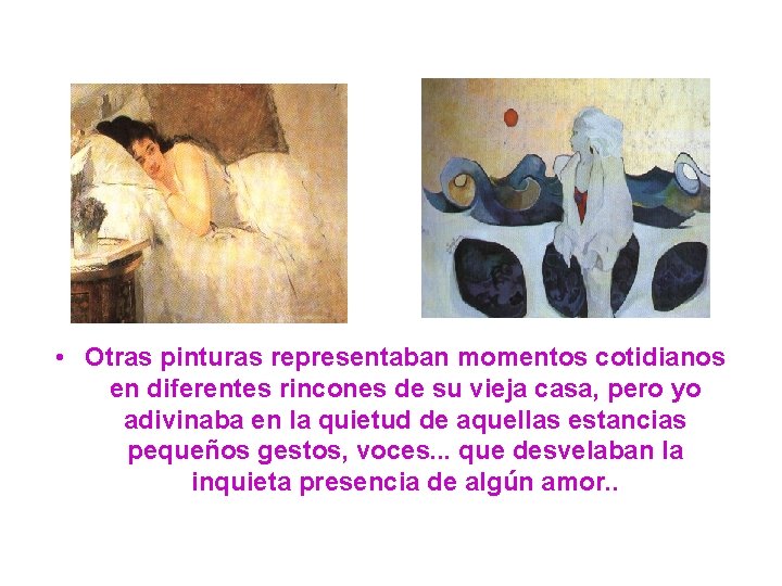  • Otras pinturas representaban momentos cotidianos en diferentes rincones de su vieja casa,