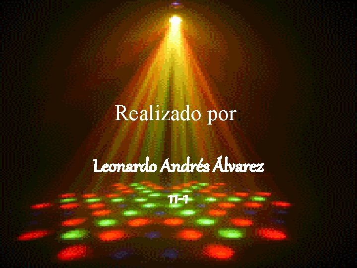 Realizado por: Leonardo Andrés Álvarez 11 -1 