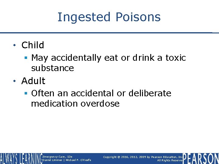 Ingested Poisons • Child § May accidentally eat or drink a toxic substance •