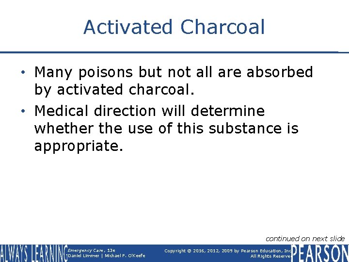 Activated Charcoal • Many poisons but not all are absorbed by activated charcoal. •