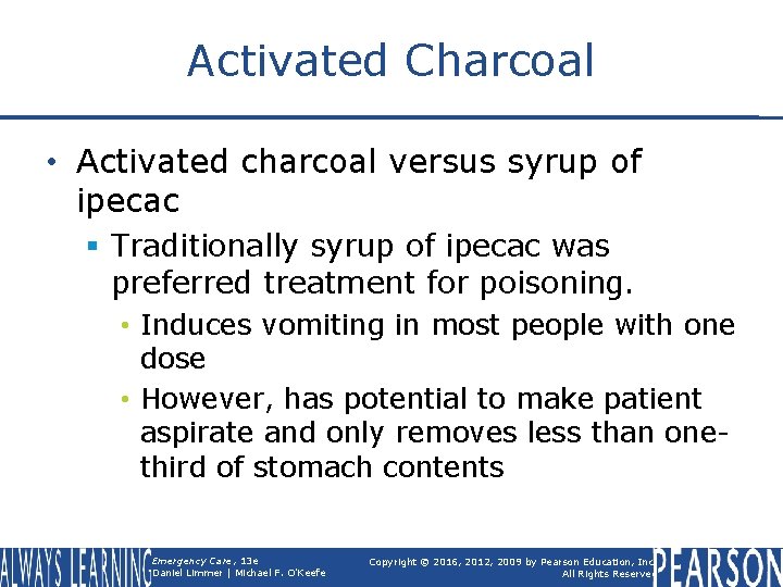 Activated Charcoal • Activated charcoal versus syrup of ipecac § Traditionally syrup of ipecac