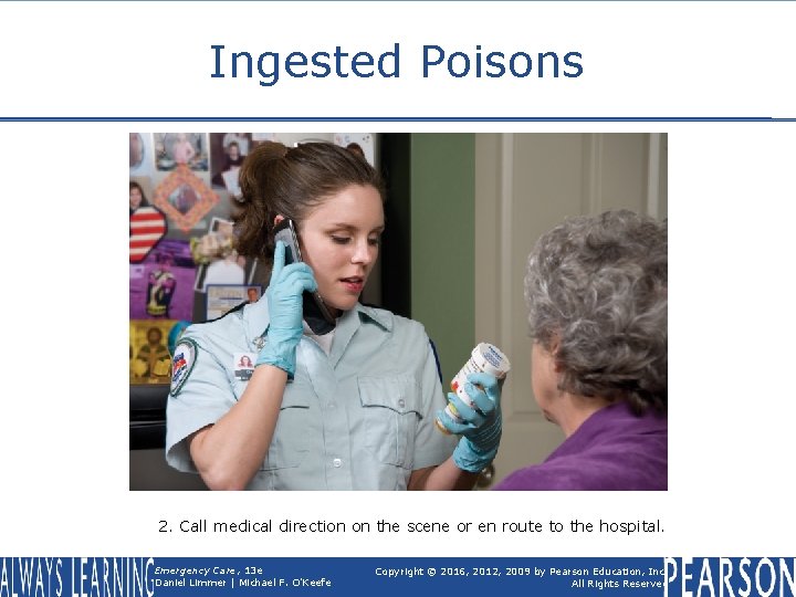 Ingested Poisons 2. Call medical direction on the scene or en route to the