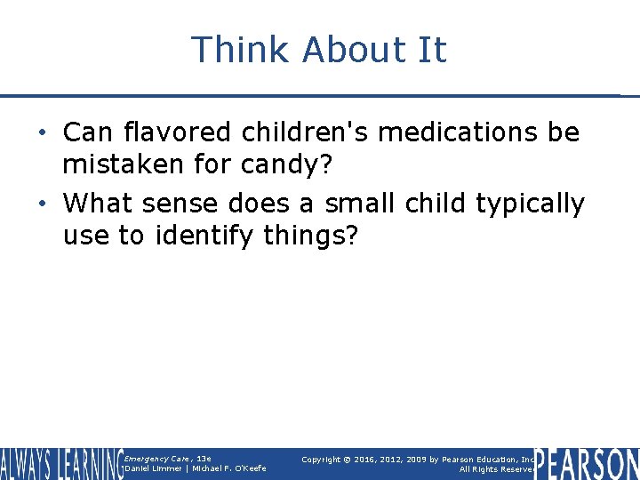 Think About It • Can flavored children's medications be mistaken for candy? • What