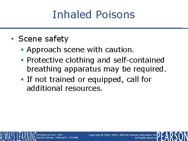 Inhaled Poisons • Scene safety § Approach scene with caution. § Protective clothing and