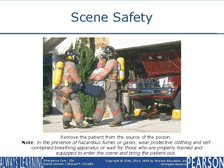 Scene Safety Remove the patient from the source of the poison. Note: In the