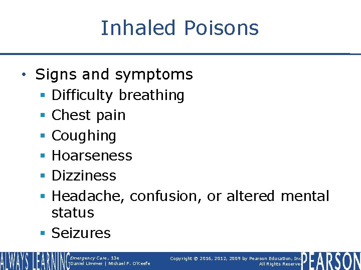 Inhaled Poisons • Signs and symptoms Difficulty breathing Chest pain Coughing Hoarseness Dizziness Headache,