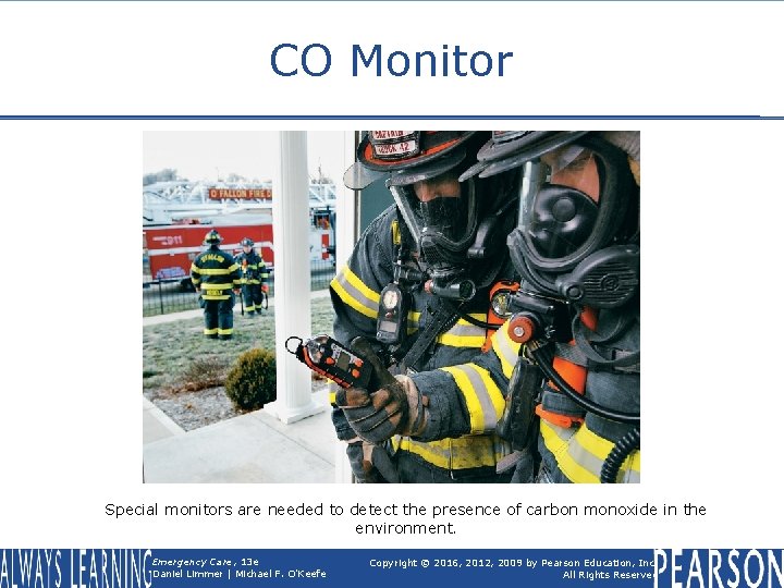 CO Monitor Special monitors are needed to detect the presence of carbon monoxide in