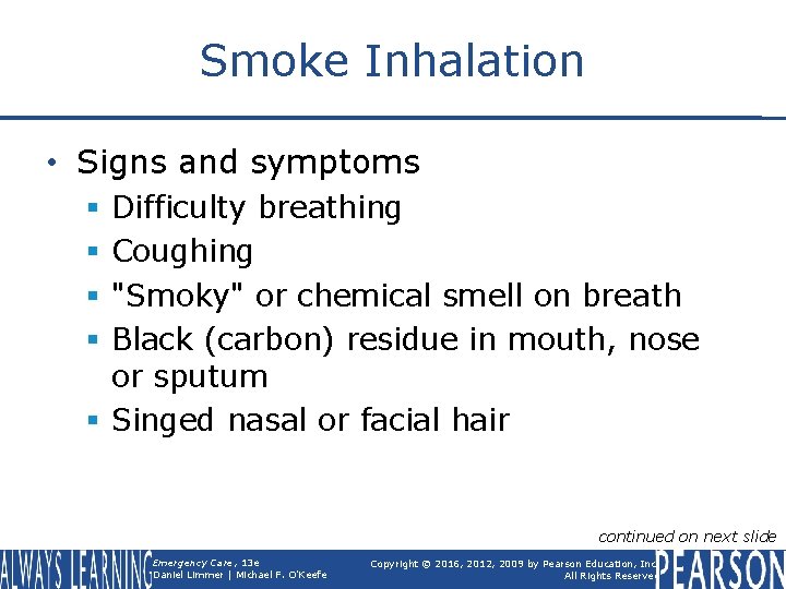 Smoke Inhalation • Signs and symptoms Difficulty breathing Coughing "Smoky" or chemical smell on