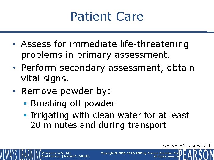 Patient Care • Assess for immediate life-threatening problems in primary assessment. • Perform secondary