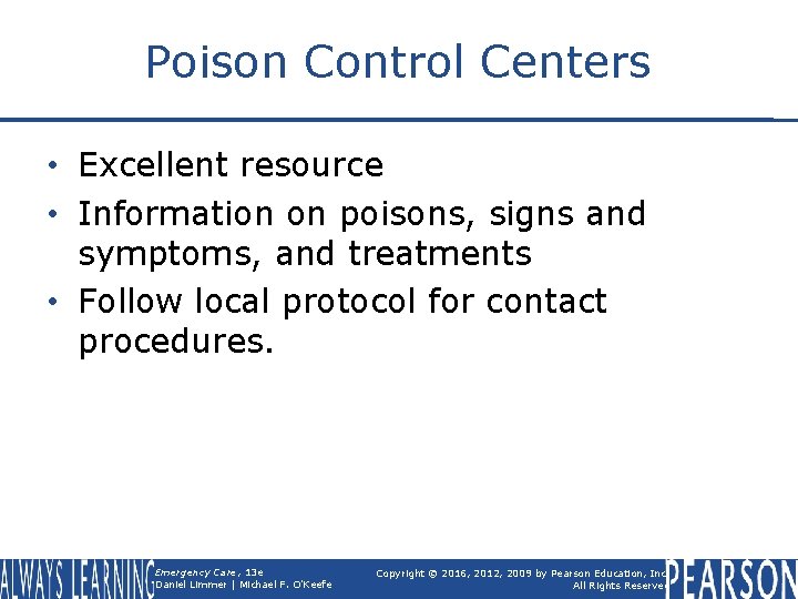 Poison Control Centers • Excellent resource • Information on poisons, signs and symptoms, and