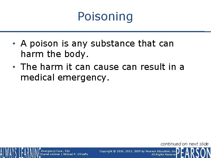 Poisoning • A poison is any substance that can harm the body. • The