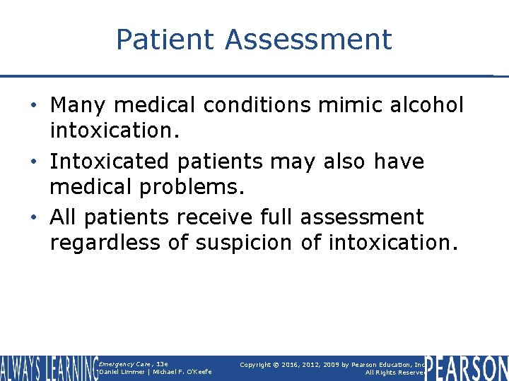 Patient Assessment • Many medical conditions mimic alcohol intoxication. • Intoxicated patients may also