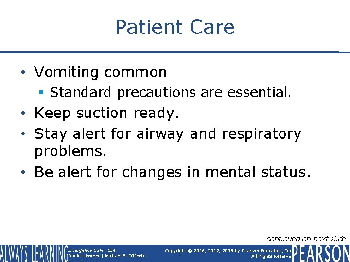 Patient Care • Vomiting common § Standard precautions are essential. • Keep suction ready.