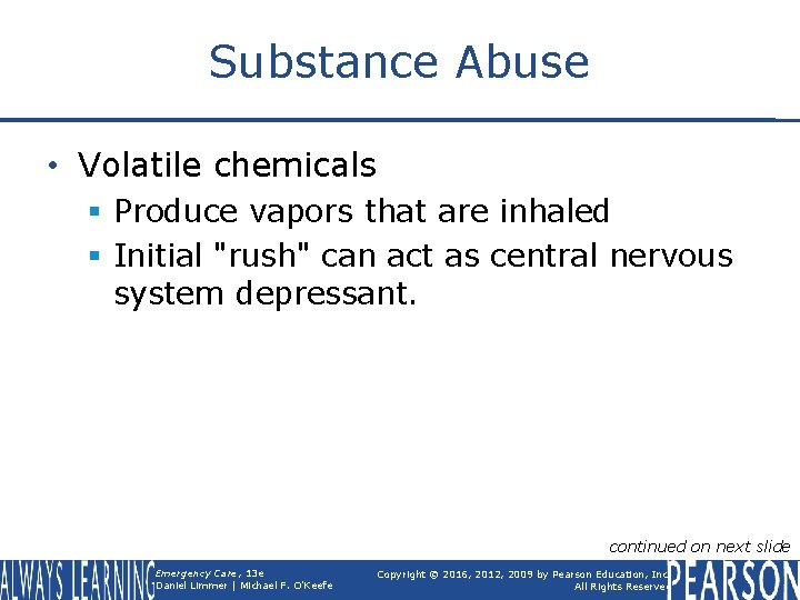 Substance Abuse • Volatile chemicals § Produce vapors that are inhaled § Initial "rush"