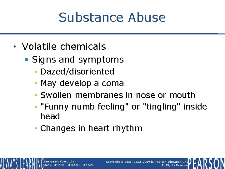 Substance Abuse • Volatile chemicals § Signs and symptoms Dazed/disoriented May develop a coma