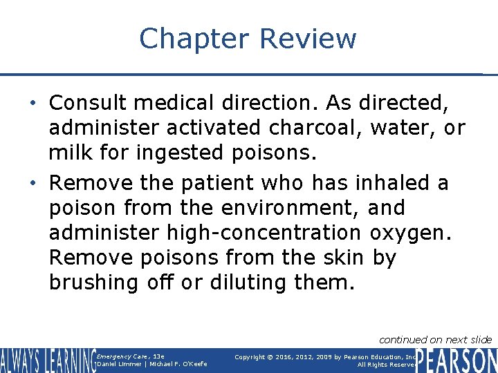 Chapter Review • Consult medical direction. As directed, administer activated charcoal, water, or milk