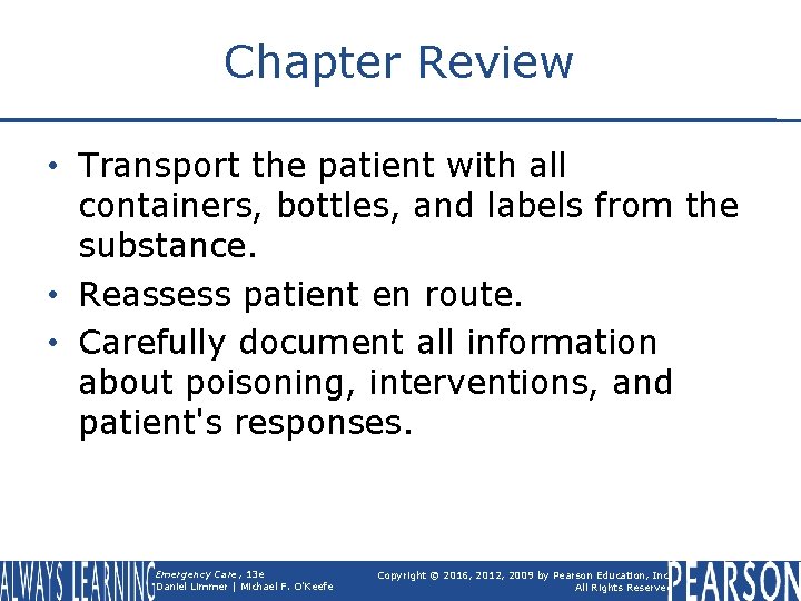 Chapter Review • Transport the patient with all containers, bottles, and labels from the