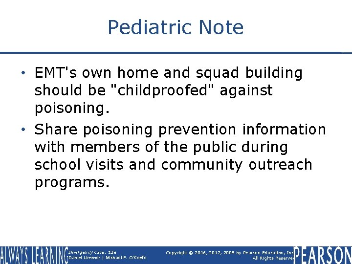 Pediatric Note • EMT's own home and squad building should be "childproofed" against poisoning.