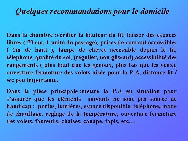 Quelques recommandations pour le domicile Dans la chambre : vérifier la hauteur du lit,