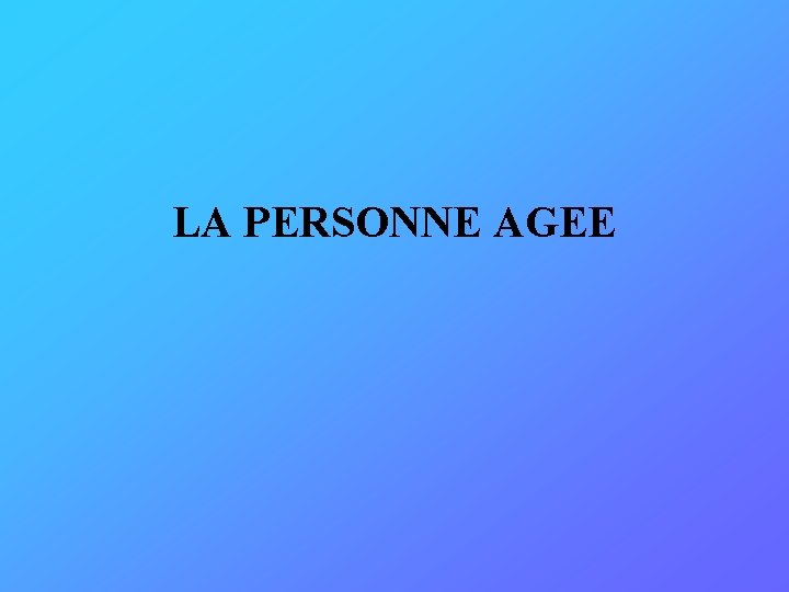 LA PERSONNE AGEE 