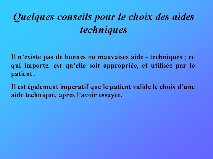 Quelques conseils pour le choix des aides techniques Il n’existe pas de bonnes ou