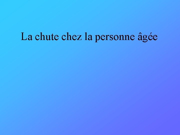 La chute chez la personne âgée 