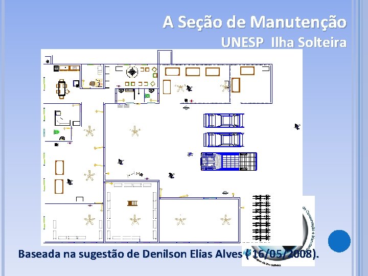 A Seção de Manutenção UNESP Ilha Solteira Baseada na sugestão de Denilson Elias Alves