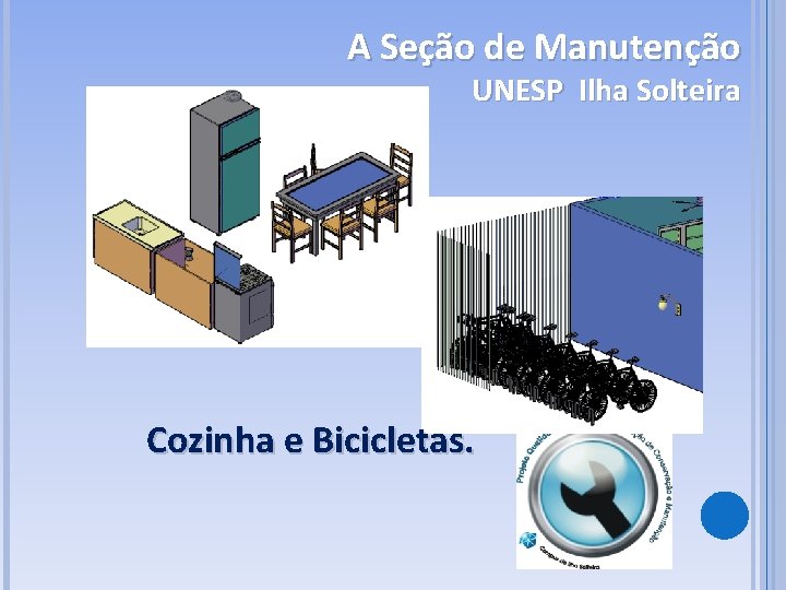 A Seção de Manutenção UNESP Ilha Solteira Cozinha e Bicicletas. 