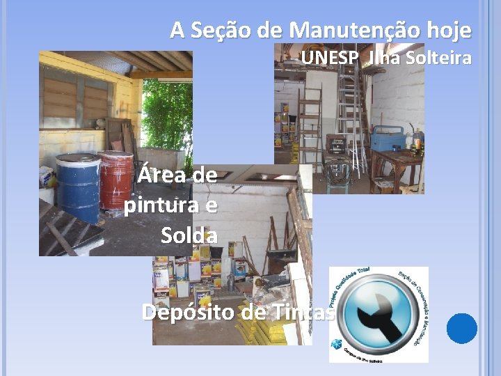 A Seção de Manutenção hoje UNESP Ilha Solteira Área de pintura e Solda Depósito