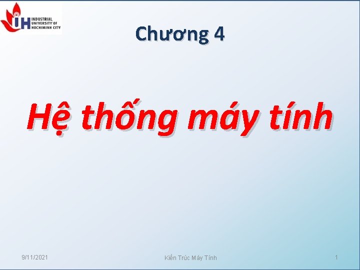 Chương 4 Hệ thống máy tính 9/11/2021 Kiến Trúc Máy Tính 1 