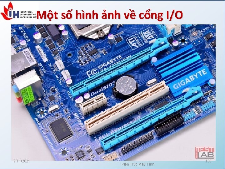 Một số hình ảnh về cổng I/O 9/11/2021 Kiến Trúc Máy Tính 100 