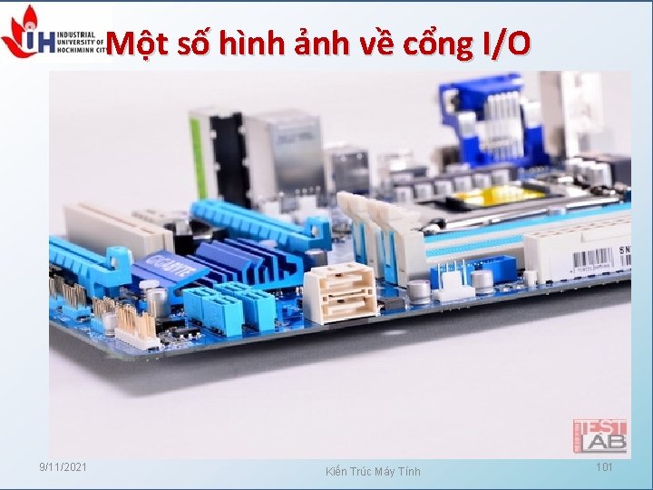 Một số hình ảnh về cổng I/O 9/11/2021 Kiến Trúc Máy Tính 101 