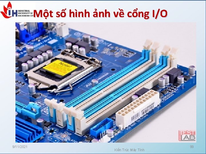 Một số hình ảnh về cổng I/O 9/11/2021 Kiến Trúc Máy Tính 99 